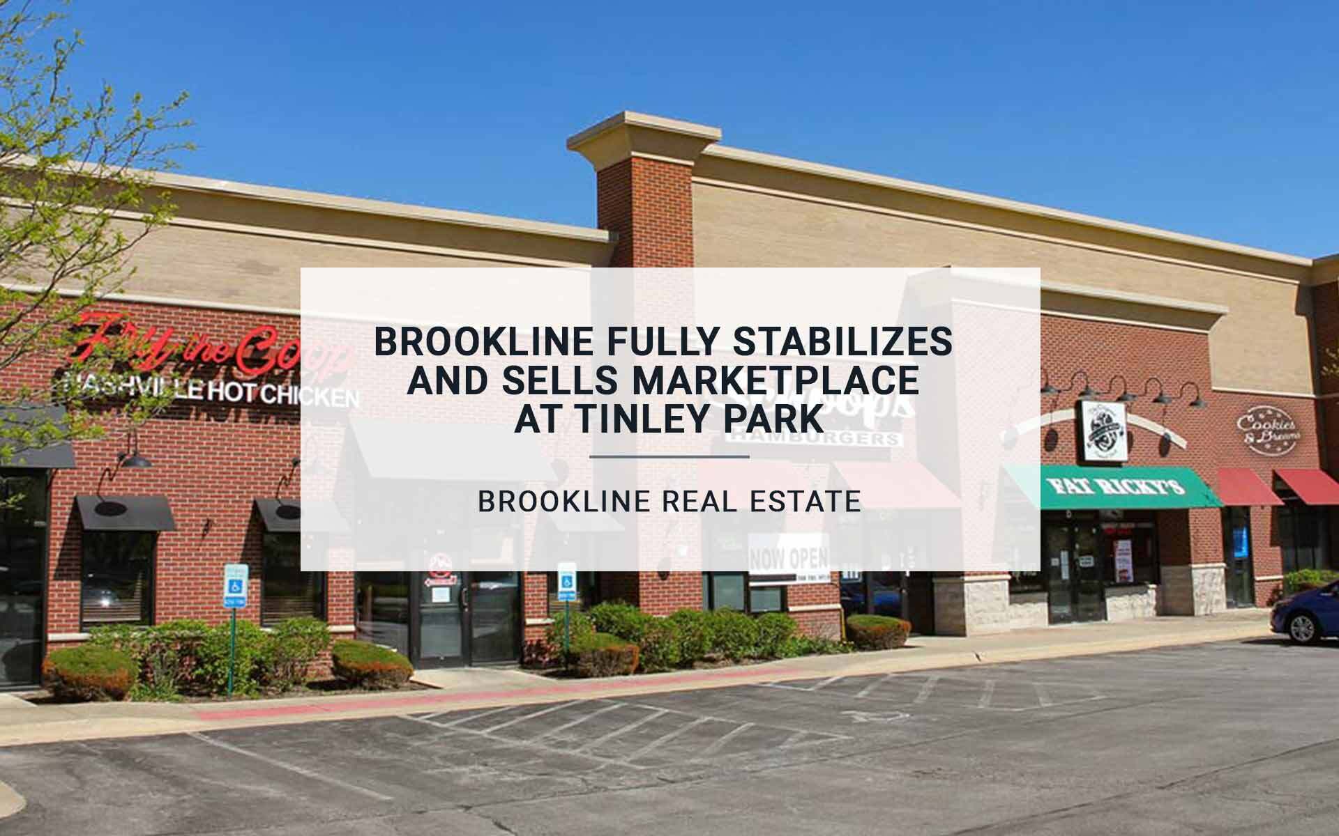 Brookline Fully Stabilizes And Sells Marketplace at Tinley Park